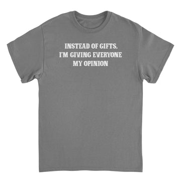 Christmas T-Shirt - Instead of Gifts I'm Giving Everyone My Opinion